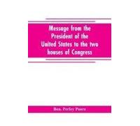 Message From The President Of The United States To The Two Houses Of Congress At The Commencement Of The Second Session Of The Forty-Seventh Congress, With The Reports Of The Heads Of Departments And 