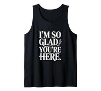 Message « I'm So Glad You're Here » Débardeur