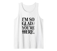 Message « I'm So Glad You're Here » Débardeur