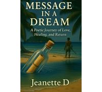 Message In A Dream: A Poetic Journey of Love, Healing, and Return