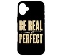 Message inspirant Be Real Not Perfect Coque pour iPhone 16 Plus