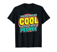 Message inspirant You're Only As Cool As You Treat People T-Shirt