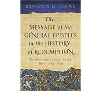 Message of the General Epistles in the History of Redemption by Brandon D Crowe Brandon D Crowe (Auteur)