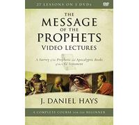 Message Prophets Video Lectures: A Survey Prophetic and Apocalyptic Books of The Old Testament