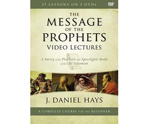 Message Prophets Video Lectures: A Survey Prophetic and Apocalyptic Books of The Old Testament