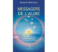 Messagers de l'aube - Enseignements de notre Famille de Lumière des Pléiades - Barbara Marciniak - Ariane Publications - broché - Essai