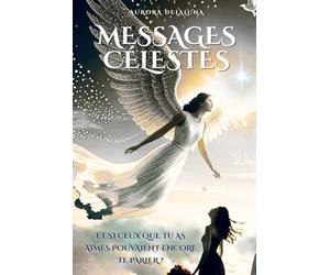 MESSAGES CELESTES: Et si ceux que tu as aimés pouvaient encore te parler ?