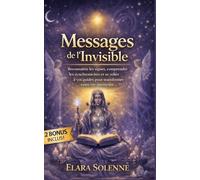 Messages de l’Invisible: Reconnaître les signes, comprendre les synchronicités et se relier à vos guides pour transformer votre vie intérieure