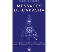 Messages De L'akasha - Enseignements, Soins Énergétiques Et Activations Pour La Guérison Du Coeur