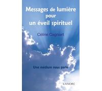 Messages de lumière pour un éveil spirituel - Une médium nous parle