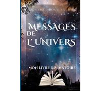 Messages de l'Univers Mon livre divinatoire: Choisis une page et découvres ton message