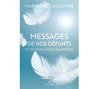 Messages de nos défunts et de nos anges gardiens: Et si un être cher décédé tentait de vous parler...