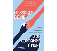 Messages de vie d'un condamné à mort: Gratitude, Amour inconditionnel, Liberté intérieure, Méditation, Pardon, Résilience