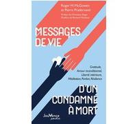 Messages de vie d'un condamné à mort Pierre Pradervand (Auteur), Roger W. McGowen (Auteur), Christiane Singer (Préface), Bernard Montaud (Postface)