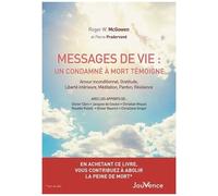 Messages De Vie : Un Condamné À Mort Témoigne - Amour Inconditionnel, Gratitude, Liberté Intérieure, Méditation, Pardon, Résilience