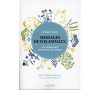 Messages de vos animaux - Les comprendre pour mieux les soigner avec l'aromathérapie et la lithothérapie Les comprendre pour mieux les soigner - Clothaire Guerin - Lanore - broché - Essai