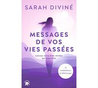 Messages de vos vies passées: Laissez votre âme révéler qui vous êtes