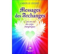 Messages des archanges - L'arc-en-ciel des corps énergétiques