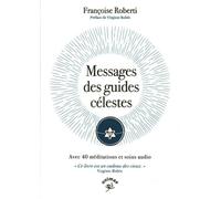 Messages des guides célestes: Avec 40 méditations et soins audio