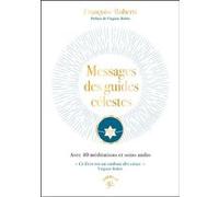 Messages des guides célestes: Avec 40 méditations et soins audio