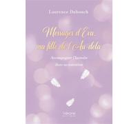 Messages d'Eva, ma fille de l'Au-delà Accompagner l'humain dans sa mutation - Laurence Dubouch - Verone Eds - broché - Essai