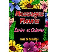 Messages Fleuris, Écrire et Colorier : Livre de Coloriage: Carnet de Coloriage avec 25 cadres fleuris pour écrire vos messages et créer vos cadeaux personnalisés