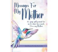Messages For My Mother: 110 Page Gift Journal For Me To Share How Much I Love My Mother