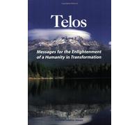 Messages for the Enlightenment of a Humanity in Transformation (TELOS, Vol. 2)