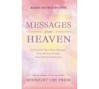 Messages From Heaven: 12 Powerful Must Hear Messages From Heaven Through Near-Death Experiences