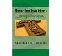 Messages From Heaven Volume 3: Inspiration, Wisdom, and Loving Correction messages received by an ordinary man, from an extraordinary God.