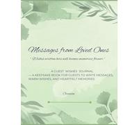 Messages from Loved Ones: “Wishes written here will become memories forever.” A Guest Wishes Journal - A Keepsake Book for Guests to Write Messages, Warm Wishes, and Heartfelt Memories