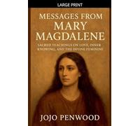 Messages from Mary Magdalene Sacred Teachings on Love, Inner Knowing, and the Divine Feminine
