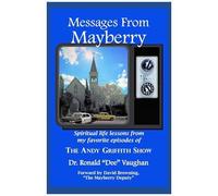 Messages From Mayberry: Spiritual Life Lessons From My Favorite Episodes Of The Andy Griffith Show