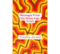 Messages From My Notes App: Scripts: Characters, Lessons, and Laughs from One Writer’s Journey