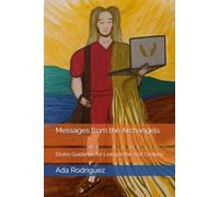 Messages from the Archangels: Divine Guidance for Living in the 21st Century