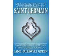 Messages from the Ascended Master Saint Germain: A Workbook of Spiritual Steps to Grow Your Soul