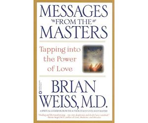 [(Messages from the Masters : Tapping Into the Power of Love)] [By (author) Brian L Weiss] published on (April, 2001)