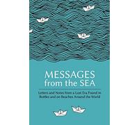 Messages from the Sea: Letters and Notes from a Lost Era Found in Bottles and on Beaches Around the World