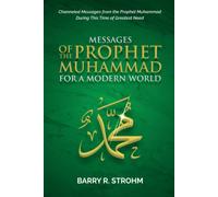 Messages Of The Prophet Muhammad For A Modern World: Channeled Messages For This Time Of Need