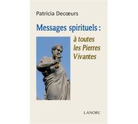 Messages spirituels à toutes les Pierres Vivantes A toutes les pierres vivantes - Patricia Decoeurs - Lanore - broché - Essai