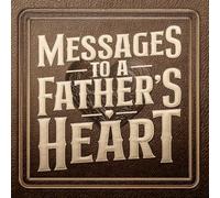 Messages to a Father's Heart: A collection of quotes, thoughts, and images that celebrate the unconditional love of the amazing men that we call “Dad.”