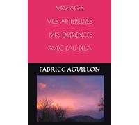 MESSAGES, VIES ANTERIEURES, MES EXPERIENCES AVEC L'AU-DELA