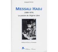 Messali Hadj: 1898-1974 : la passion de l'Algérie libre
