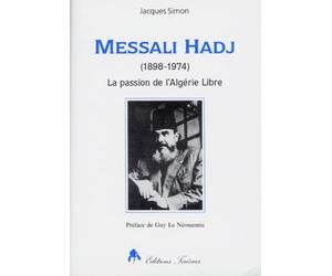 Messali Hadj: 1898-1974 : la passion de l'Algérie libre