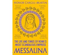 Messaline – La vie et l'époque de l'impératrice la plus scandaleuse de Rome