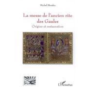 Messe de l'ancien rite des Gaules Origine et restauration - Michel Mendez - L'harmattan - broché - Essai