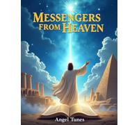 Messengers from Heaven: Exploring the Angels, Encounters, and Divine Messages of Scripture
