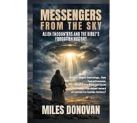 Messengers from the Sky: Alien Encounters and the Bible's Forgotten History
