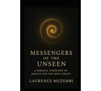 Messengers of the Unseen: A Biblical Theology of Angels and the Holy Ghost