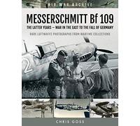 Messerschmitt Bf 109: The Latter Years - War in the East to the Fall of Germany